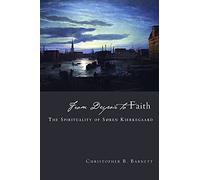 From Despair to Faith: The Spirituality of Sren Kierkegaard