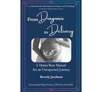 From Diagnosis to Delivery: A Mama Bear Manual for an Unexpected Journey