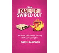 From Dial Up To Swiped Out: A Cultural Field Guide to Surviving the Modern Dating Era