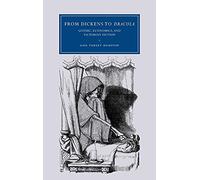 From Dickens to Dracula: Gothic, Economics, and Victorian Fiction: 48 (Cambridge Studies in Nineteenth-Century Literature and Culture, Series Number 48)