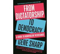 From Dictatorship to Democracy: A Guide to Nonviolent Resistance