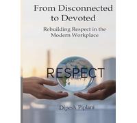 From Disconnected to Devoted: Rebuilding Respect in the Modern Workplace Through Leadership Skills, Great Leadership Qualities, and Team Performance (The Success Mindset Series)
