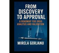 FROM DISCOVERY TO APPROVAL: A ROADMAP FOR DRUG ANALYSIS AND VALIDATION (Pharmaceutical Industry)