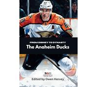 From Disney to Dynasty: The Anaheim Ducks (Franchise Spotlight Series: NHL)