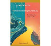 From dispersion to grounded joy: Enneatype 7 : The epicurian on the Path