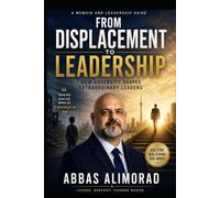 From Displacement to Leadership: How Adversity Shapes Extraordinary Leaders