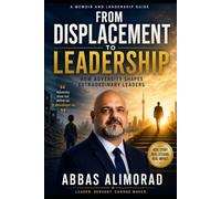 From Displacement to Leadership: How Adversity Shapes Extraordinary Leaders