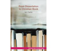 From Dissertation to Christian Book: A Guide on Using a Thesis to Produce a Readable Publication (Practitioner)