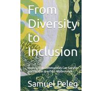 From Diversity to Inclusion: How Human Communities Can Survive and Prosper in a Post-Modern Age