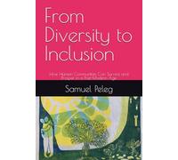 From Diversity to Inclusion: How Human Communities Can Survive and Prosper in a Post-Modern Age