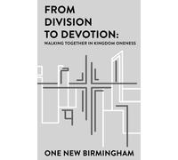 From Division to Devotion:: Walking Together in Kingdom Oneness