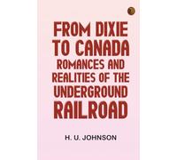 From Dixie to Canada: Romances and Realities of the Underground Railroad