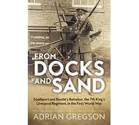 From Docks and Sand: Southport And Bootle’S Battalion, The 7Th King’S Liverpool Regiment, In The First World War (Wolverhampton Military Studies)
