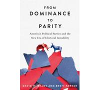 From Dominance to Parity : America's Political Parties and the New Era of Electoral Instability