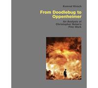 From Doodlebug to Oppenheimer: An Analysis of Christopher Nolan’s Film Work