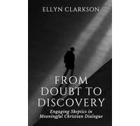 From Doubt To Discovery: Engaging Skeptics in Meaningful Christian Dialogue