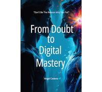 From DOubt To Self Digital Mastery: “Don’t Be the Reason Why You Fail”
