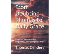From Doubting Thomas to Daily Grace: Essays on Transformation, Forgiveness, and Finding God's Way (Inspirational Essays)