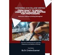 From Draft to Digital: Using AI in College Writing for Professors: Instructor’s Manual and Exercises for Writing Reimagined