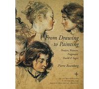 From Drawing to Painting - Poussin, Watteau, Fragonard, David, and Ingres (The A. W. Mellon Lectures in the Fine Arts)