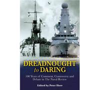 From Dreadnought to Daring: 100 Years of Comment, Controversy and Debate in the Naval Review