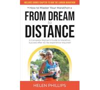 From Dream to Distance: How to Master Your Marathon. A Complete Guide to Marathon Success After 40. No Experience Required!