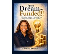 From Dream to Funded: A Practical Guide to Grants, Funding Readiness, and Building Sustainable Organizations