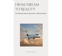From Dream to Reality: The Ultimate Guide to Becoming a Flight Attendant