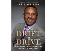 From Drift to Drive: A High Achiever's Guide To Breaking The Chains Of Complacency