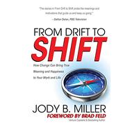 From Drift to Shift: How Change Brings True Meaning and Happiness to Your Work and Life