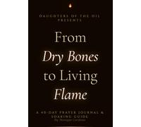 From Dry Bones to Living Flame: 40-day journal & soaking guide
