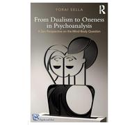 From Dualism to Oneness in Psychoanalysis: A Zen Perspective on the Mind-Body Question (Psyche and Soul)
