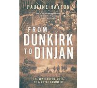 From Dunkirk to Dinjan: The WWII Adventures of a Royal Engineer