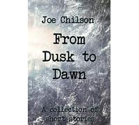 From Dusk to Dawn: A Collection of Short Stories