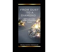 From Dust to a Diamond: Self-Transformation Guide to Healing from Trauma