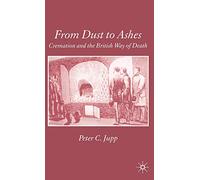 From Dust to Ashes: Cremation and the British Way of Death