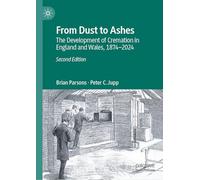 From Dust to Ashes: The Development of Cremation in England and Wales, 1874-2024