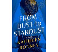 From Dust to Stardust: A Novel