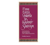 From Early Vedanta to Kashmir Shaivism: Gaudapada, Bhartrhari, and Abhinavagupta (Suny Series, Religious Studies)