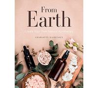 From Earth: A guide to creating a natural apothecary