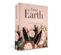 From Earth : A guide to creating a natural apothecary