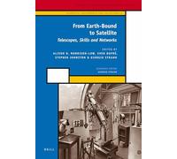 From Earth-Bound to Satellite: Telescopes, Skills and Networks: 2 (Scientific Instruments and Collections, 2)