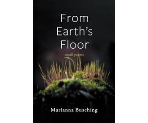 From Earth's Floor: Small Poems