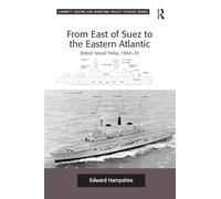 From East of Suez to the Eastern Atlantic: British Naval Policy 1964-70 (Corbett Centre for Maritime Policy Studies Series)
