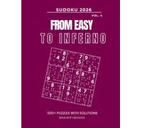 From Easy To Inferno Sudoku 2026 Volume 4: 500+ Sudoku Difficulty Levels Easy Medium Hard Master Insane Nightmare Inferno (Step by Step To Sudoku Inferno)
