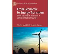 From Economic to Energy Transition: Three Decades of Transitions in Central and Eastern Europe (Energy, Climate and the Environment)