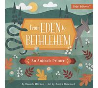 From Eden to Bethlehem: An Animals Primer (Baby Believer) (Baby Believer (R))