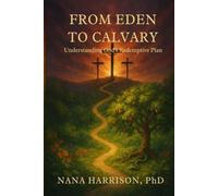 From Eden to Calvary: Understanding God's Redemptive Plan
