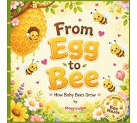 From Egg to Bee, How Baby Bees Grow: A Sweet Life Cycle Picture Book for Curious Kids Ages 3-6, with 5 Bonus Bee Mazes