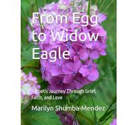 From Egg to Widow Eagle: A Poetic Journey Through Grief, Faith, and Love